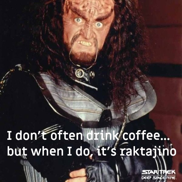 A promotional photo of Gowron with text reading "I don't often drink coffee... but when I do, it's raktajino"